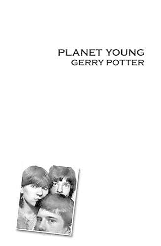 Book cover: "Planet Young" by Gerry Potter, featuring a black and white photo.