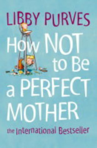 Book cover: “How Not to Be a Perfect Mother” with illustrated child.