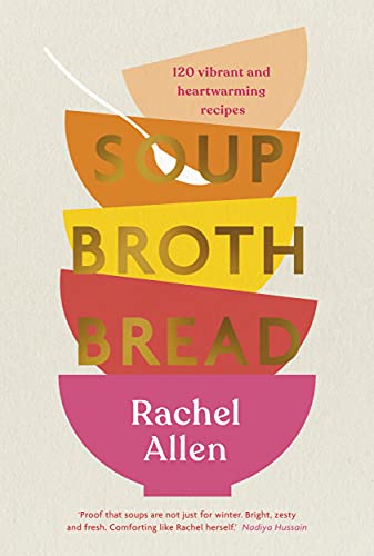 Book cover with stacked bowls forming text: "Soup Broth Bread" by Rachel Allen.