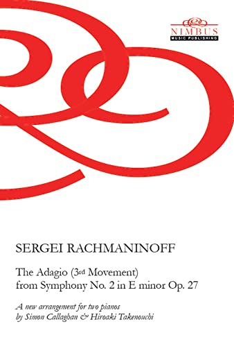 Rachmaninoff,sergei - Sergei Rachmaninoff: The Adagio (3rd Movement) from Symphony No. 2 in E minor Op. 27 - a new arrangement for two pianos by Simon Callaghan & Hiroaki Takenouchi (Nimbus Music Publishing NMP1165) [CD]