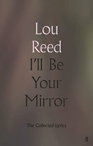 Book cover: “I’ll Be Your Mirror” by Lou Reed, lyrics collection.