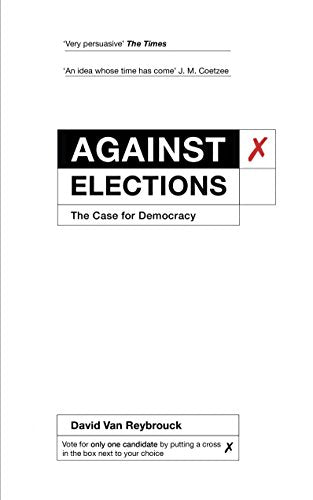 Book cover titled Against Elections: The Case for Democracy by David Van Reybrouck.