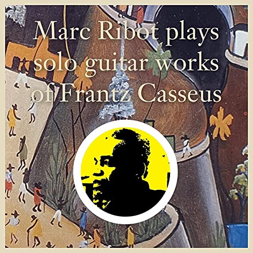 Vinyl record cover: Marc Ribot plays Frantz Casseus’ guitar works.