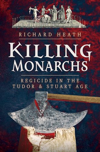 Book cover: "Killing Monarchs" with an axe and historical illustration.