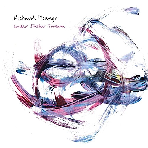 Album cover for Richard Youngs’ “Under Stellar Stream” with abstract paint strokes.