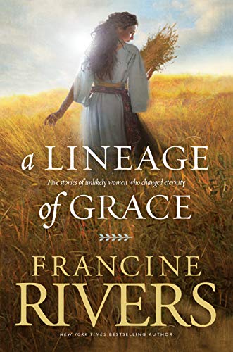 Book cover: woman in field, title “A Lineage of Grace” by Francine Rivers.