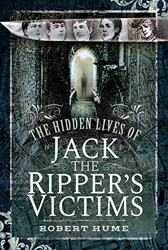 Book cover depicting portraits, a tunnel, and the title “The Hidden Lives of Jack the Ripper’s Victims.”