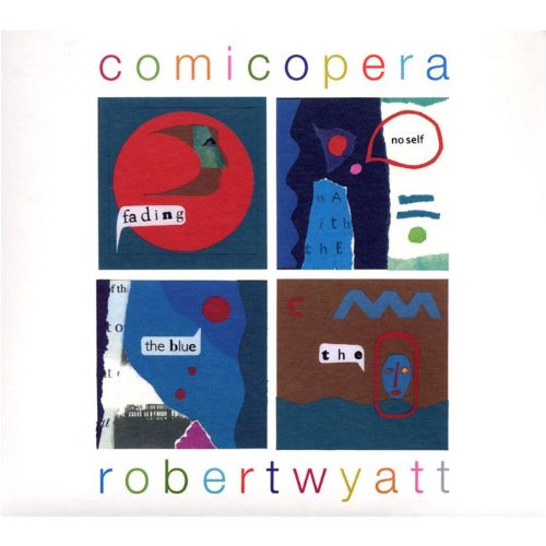 CD cover for Robert Wyatt’s “Comicopera” with abstract collage art.