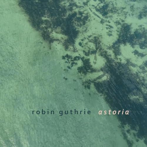 CD cover for Robin Guthrie’s “Astoria” with abstract green and black textures.