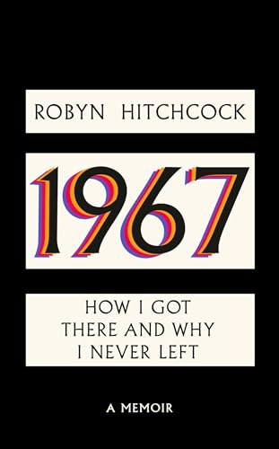 Book cover for “1967” memoir by Robyn Hitchcock, with colorful title.
