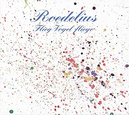 CD cover for Roedelius’ “Flieg Vogel Fliege” with colorful splatter design.