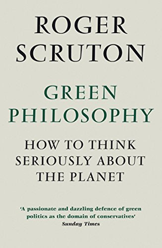 Book cover: "Green Philosophy" by Roger Scruton, dark green text on gray.