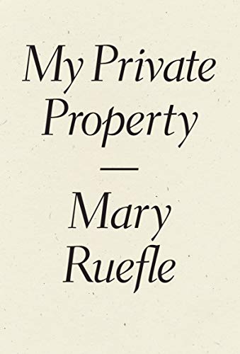 Book cover with title “My Private Property” by Mary Ruefle.