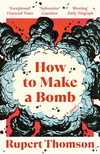 Book cover: “How to Make a Bomb” by Rupert Thomson, with explosion imagery.