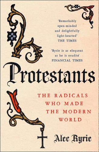 Book cover for “Protestants: The Radicals Who Made the Modern World.”