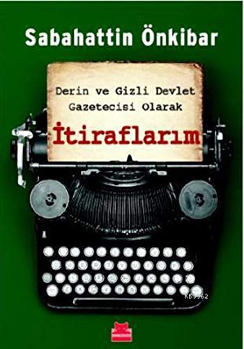 Sabahattin Önkibar - Derin ve Gizli Devlet Gazetecisi Olarak