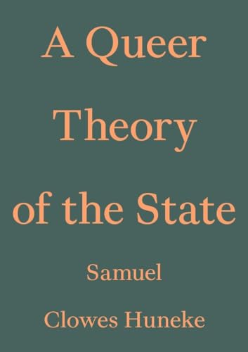 Book cover: "A Queer Theory of the State" by Samuel Clowes Huneke.