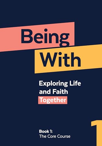 Book cover titled Being With: Exploring Life and Faith Together, Book 1, Core Course.