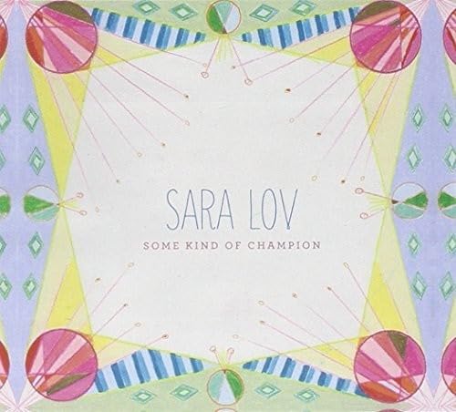 CD cover for Sara Lov’s “Some Kind Of Champion” with abstract art.