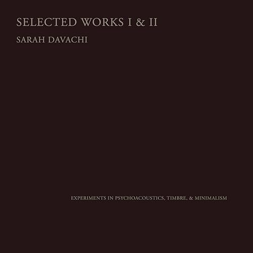 Dark brown CD cover with white text: "Sarah Davachi - Selected Works I & II".