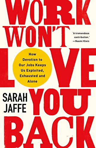 Book cover: red text on white, title “Work Won’t Love You Back” by Sarah Jaffe.