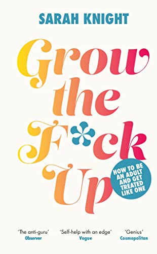 Book cover with colorful, bold title: “Grow the F*ck Up” by Sarah Knight.