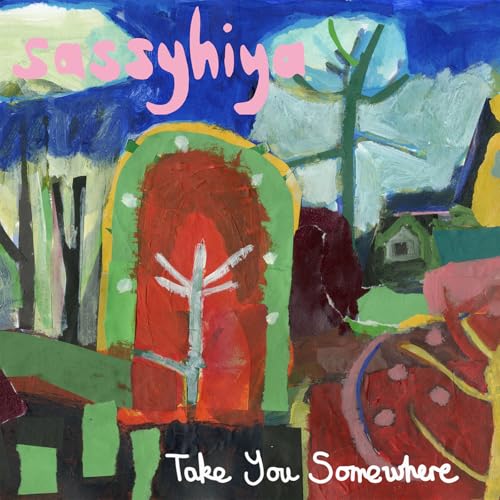 Painted album cover for "Sassyhiya - Take You Somewhere" with abstract landscape.