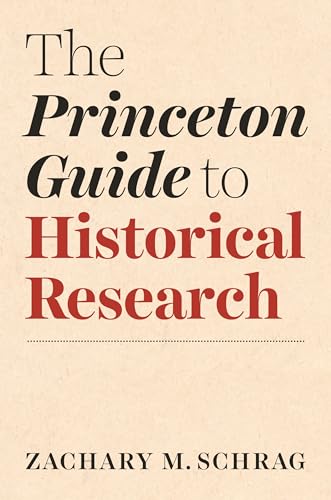 Book cover: "The Princeton Guide to Historical Research" by Zachary Schrag.