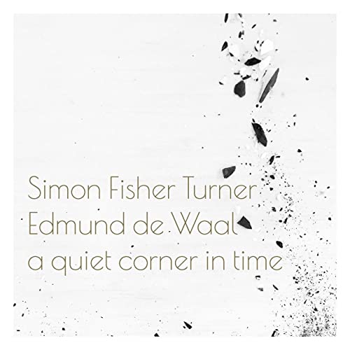 CD cover for Simon Fisher Turner & Edmund de Waal’s “A Quiet Corner In Time”.