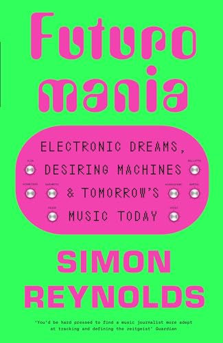 Book cover: “Futuromania” by Simon Reynolds, bright pink text on green.