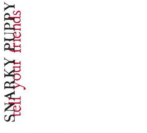 CD cover for Snarky Puppy’s “Tell Your Friends” with red text.