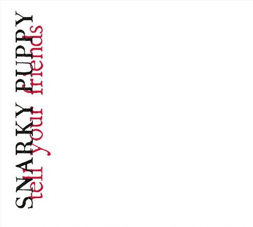CD case with black text reading "Snarky Puppy Tell Your Friends" vertically.