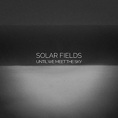 CD cover for Solar Fields’ “Until We Meet The Sky,” grayscale design.