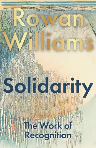 Book cover with gold text Rowan Williams and title Solidarity over a crowd illustration.
