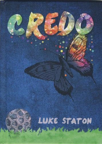 Book cover titled Credo featuring a colorful butterfly, a soccer ball, and author Luke Staton.