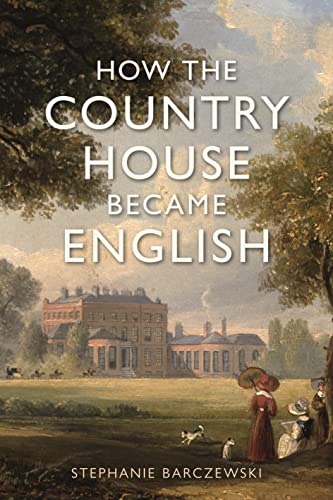 Book cover: country house painting with figures, title "How the Country House Became English".