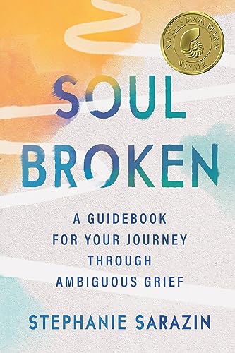 Book cover: “Soulbroken,” a guidebook on ambiguous grief by Stephanie Sarazin.