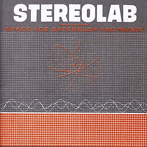 "Album cover with 'STEREOLAB' in white, 'SPACE AGE BATCHELOR PAD MUSIC' in orange on grey background."