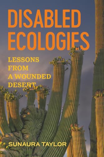 Book cover with saguaro cacti and orange text: "Disabled Ecologies.