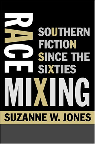 Book cover: "Race Mixing: Southern Fiction since the Sixties" by Suzanne W. Jones.