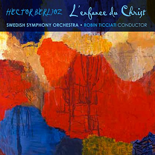 Abstract colorful artwork with blue text: "Hector Berlioz, L'enfance du Christ, Swedish Symphony Orchestra, Robin Ticciati Conductor."