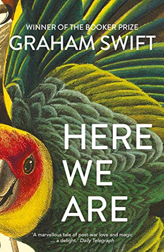 Book cover: "Here We Are" by Graham Swift, featuring colorful birds.