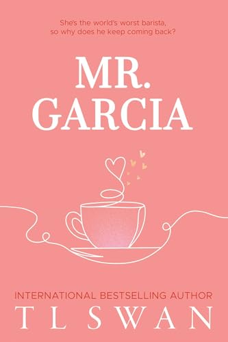 Book cover for Mr. Garcia by TL Swan with a pink background and coffee cup.