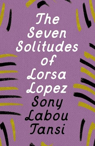 Book cover: “The Seven Solitudes of Lorsa Lopez” by Sony Labou Tansi.