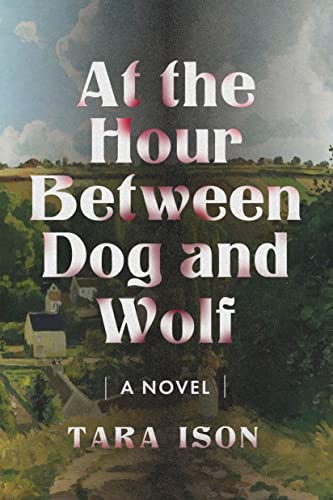 Book cover: "At the Hour Between Dog and Wolf" by Tara Ison.