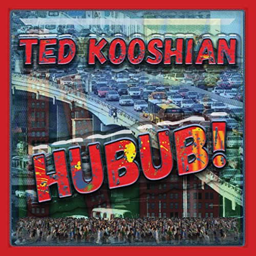 CD cover for Ted Kooshian’s “Hubub!” featuring a busy cityscape.