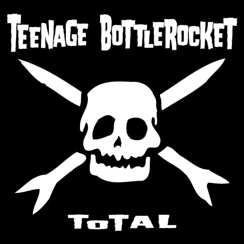 Black and white album cover with skull and crossbones, "Teenage Bottlerocket" and "Total".
