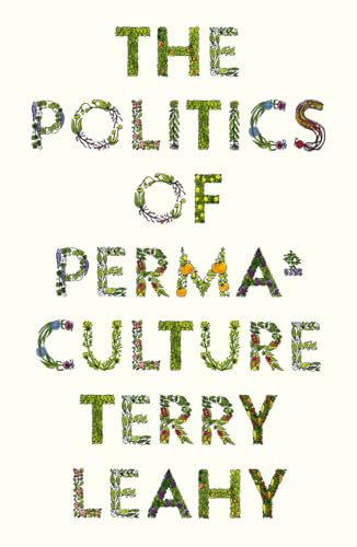 Book cover: "The Politics of Permaculture" by Terry Leahy, floral lettering.