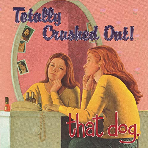 Album cover for “Totally Crushed Out!” by That Dog, featuring a girl and her reflection.