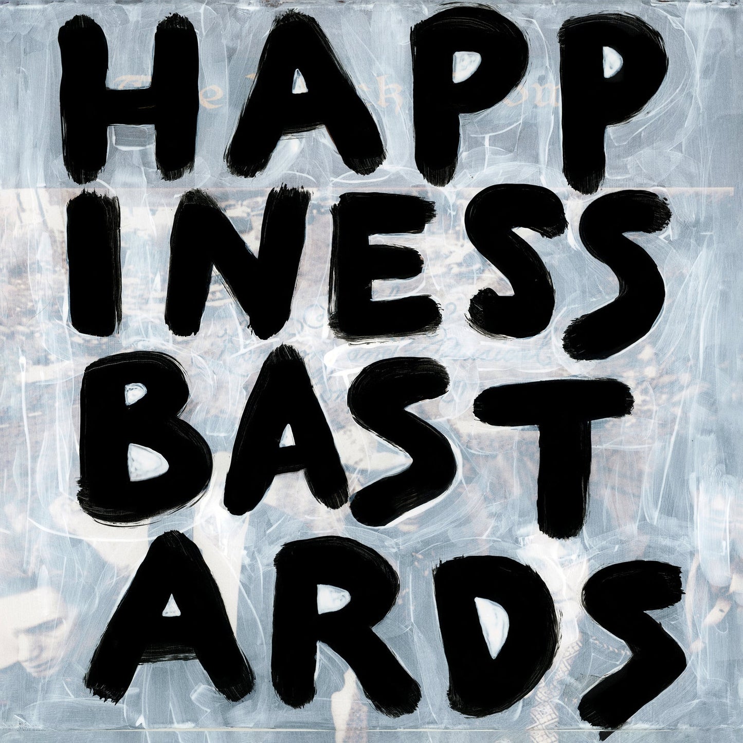 Black hand-painted text reading HAPPINESS BASTARDS over a blurred, light-colored background.